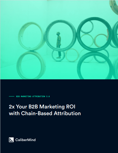 2x Your B2B Marketing ROI with Chain-Based Attribution